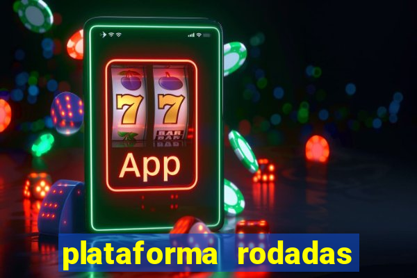 plataforma rodadas gratis sem deposito